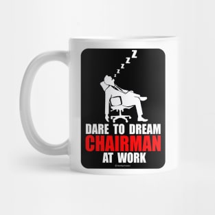 Dare to Dream Chairman At Work Mug